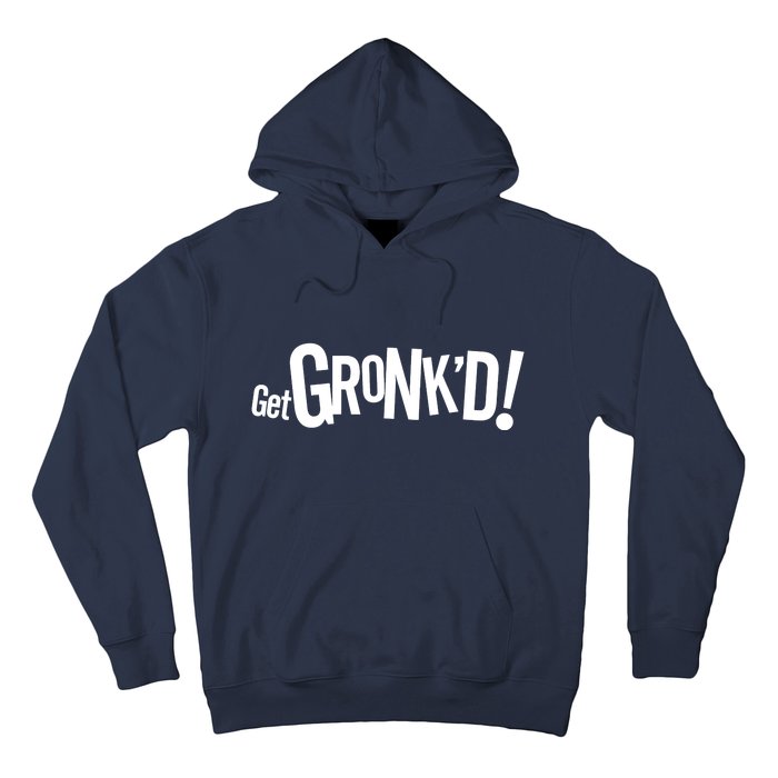 Get Gronk'd! Hoodie