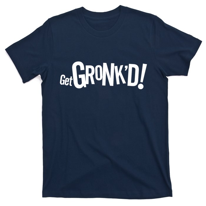 Get Gronk'd! T-Shirt