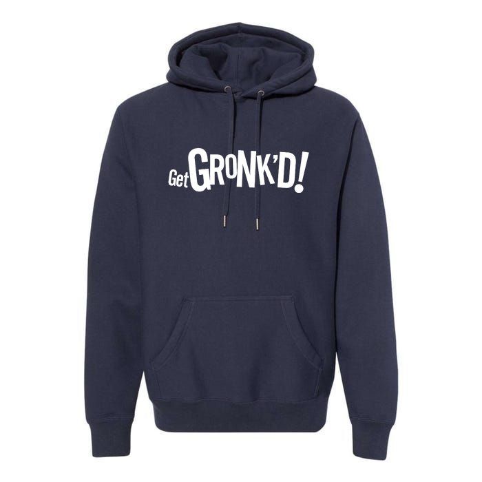 Get Gronk'd! Premium Hoodie