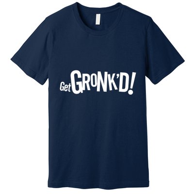 Get Gronk'd! Premium T-Shirt