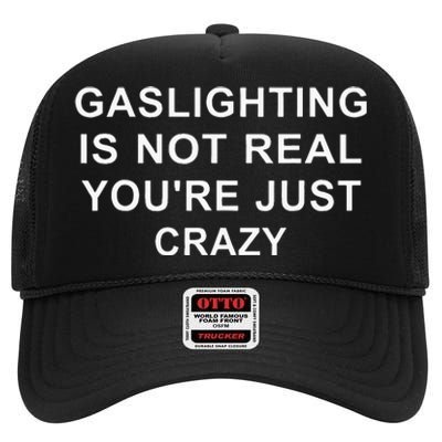 Gaslight Gaslighting Gatekeep Is Not Real You Are Crazy High Crown Mesh Back Trucker Hat