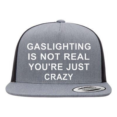 Gaslight Gaslighting Gatekeep Is Not Real You Are Crazy Flat Bill Trucker Hat