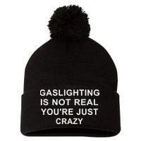 Gaslight Gaslighting Gatekeep Is Not Real You Are Crazy Pom Pom 12in Knit Beanie