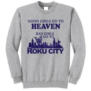 Good Girl.S Go To Heaven Bad Girl.S Go To Roku City Tall Sweatshirt