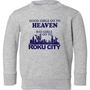 Good Girl.S Go To Heaven Bad Girl.S Go To Roku City Toddler Sweatshirt