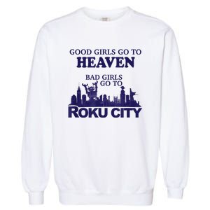 Good Girl.S Go To Heaven Bad Girl.S Go To Roku City Garment-Dyed Sweatshirt