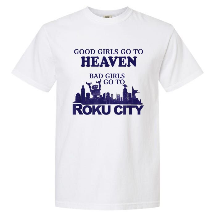 Good Girl.S Go To Heaven Bad Girl.S Go To Roku City Garment-Dyed Heavyweight T-Shirt