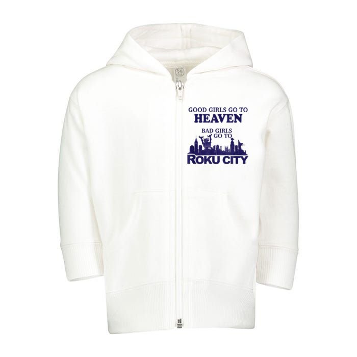 Good Girl.S Go To Heaven Bad Girl.S Go To Roku City Toddler Zip Fleece Hoodie