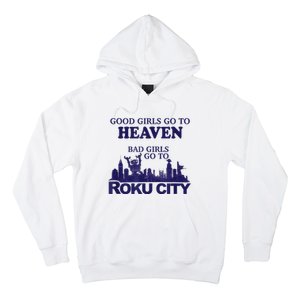 Good Girl.S Go To Heaven Bad Girl.S Go To Roku City Hoodie