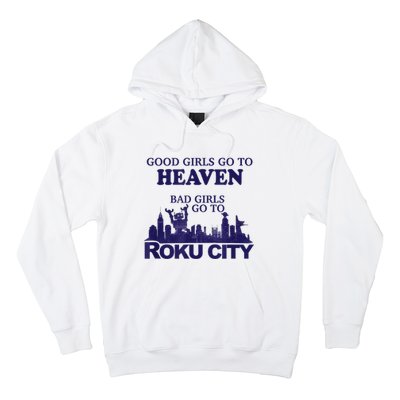 Good Girl.S Go To Heaven Bad Girl.S Go To Roku City Hoodie