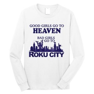 Good Girl.S Go To Heaven Bad Girl.S Go To Roku City Long Sleeve Shirt