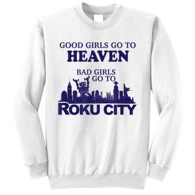 Good Girl.S Go To Heaven Bad Girl.S Go To Roku City Sweatshirt