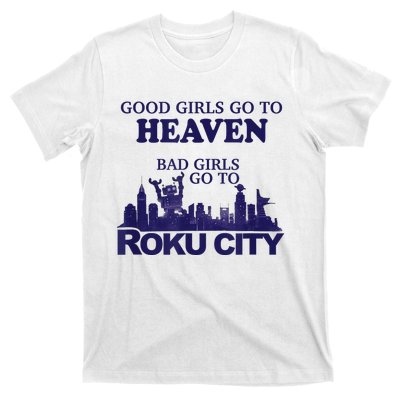 Good Girl.S Go To Heaven Bad Girl.S Go To Roku City T-Shirt