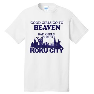 Good Girl.S Go To Heaven Bad Girl.S Go To Roku City Tall T-Shirt