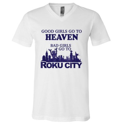 Good Girl.S Go To Heaven Bad Girl.S Go To Roku City V-Neck T-Shirt