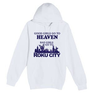 Good Girl.S Go To Heaven Bad Girl.S Go To Roku City Premium Pullover Hoodie