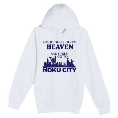 Good Girl.S Go To Heaven Bad Girl.S Go To Roku City Premium Pullover Hoodie