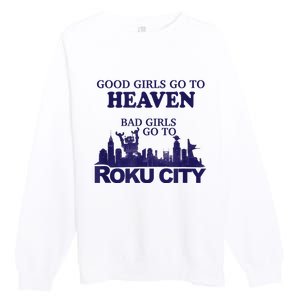 Good Girl.S Go To Heaven Bad Girl.S Go To Roku City Premium Crewneck Sweatshirt