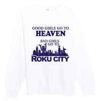 Good Girl.S Go To Heaven Bad Girl.S Go To Roku City Premium Crewneck Sweatshirt