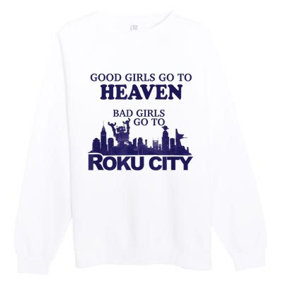 Good Girl.S Go To Heaven Bad Girl.S Go To Roku City Premium Crewneck Sweatshirt