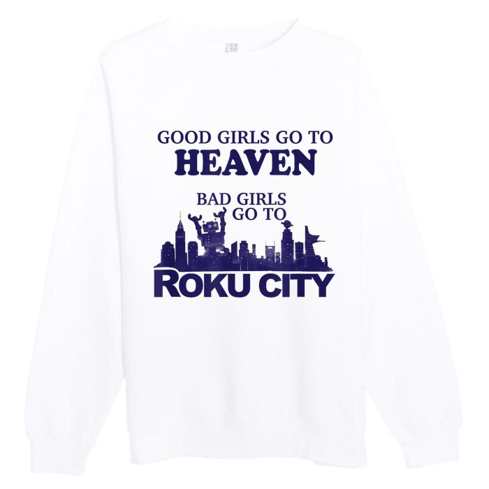 Good Girl.S Go To Heaven Bad Girl.S Go To Roku City Premium Crewneck Sweatshirt