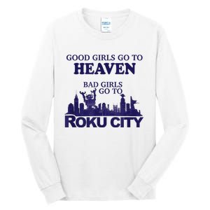 Good Girl.S Go To Heaven Bad Girl.S Go To Roku City Tall Long Sleeve T-Shirt