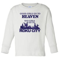 Good Girl.S Go To Heaven Bad Girl.S Go To Roku City Toddler Long Sleeve Shirt