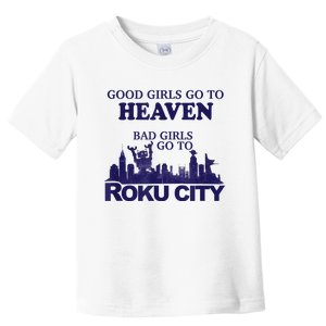 Good Girl.S Go To Heaven Bad Girl.S Go To Roku City Toddler T-Shirt