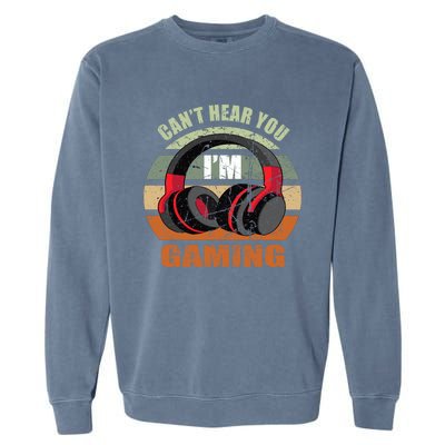 Gamer Gift Headset Funny Can't Hear You I'm Gaming Gift Great Gift Garment-Dyed Sweatshirt