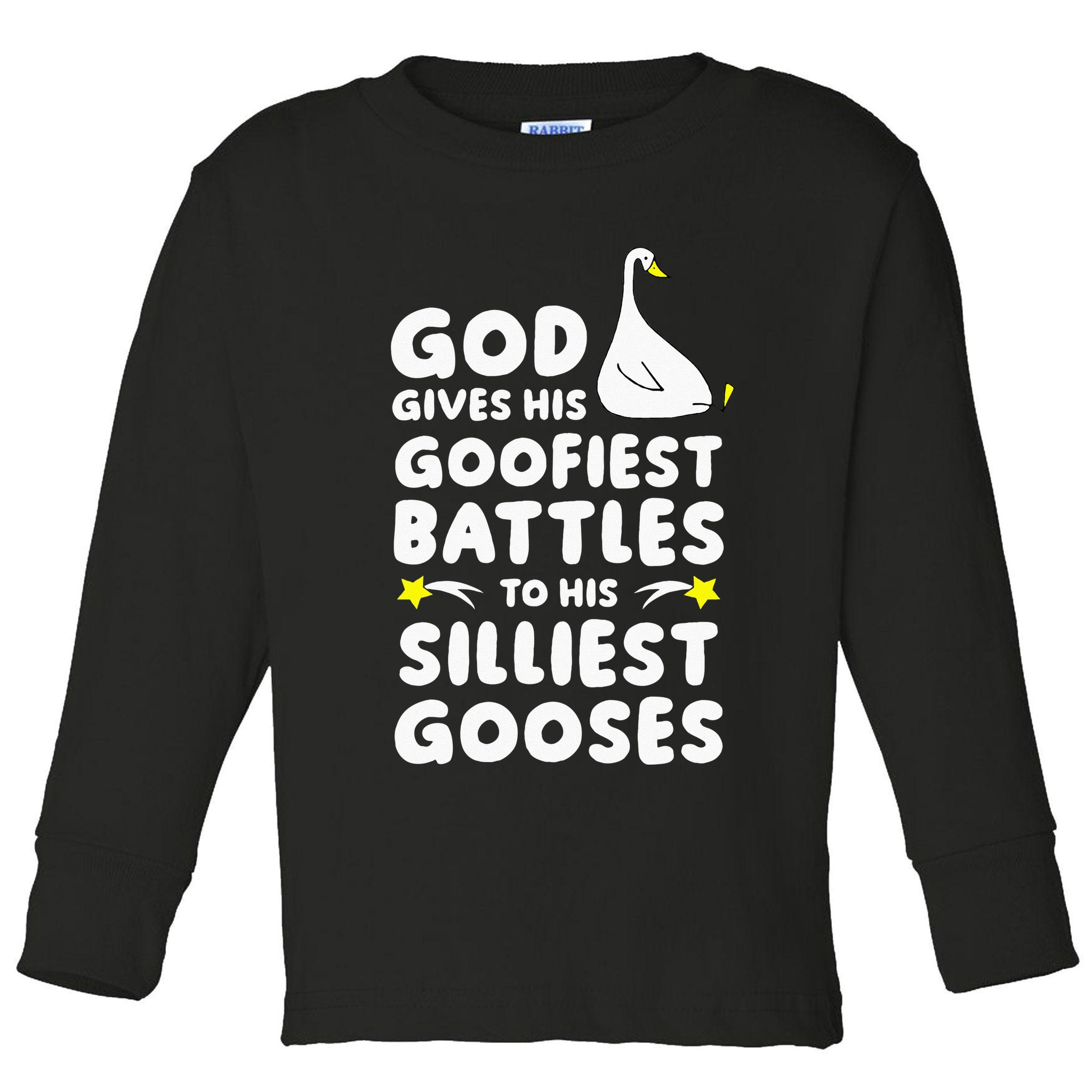 God Gives His Goofiest Battles To His Silliest Gooses Toddler Long Sleeve Shirt