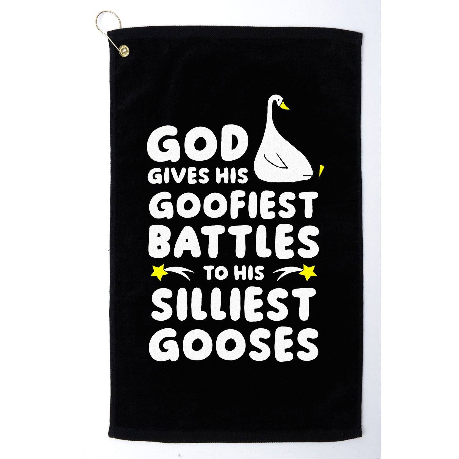 God Gives His Goofiest Battles To His Silliest Gooses Golf Towel