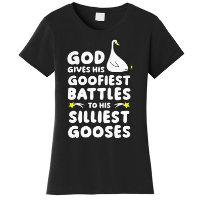 God Gives His Goofiest Battles To His Silliest Gooses Women's T-Shirt