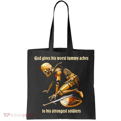 God Gives His Worst Tummy Aches To His Strongest Soldiers Bag