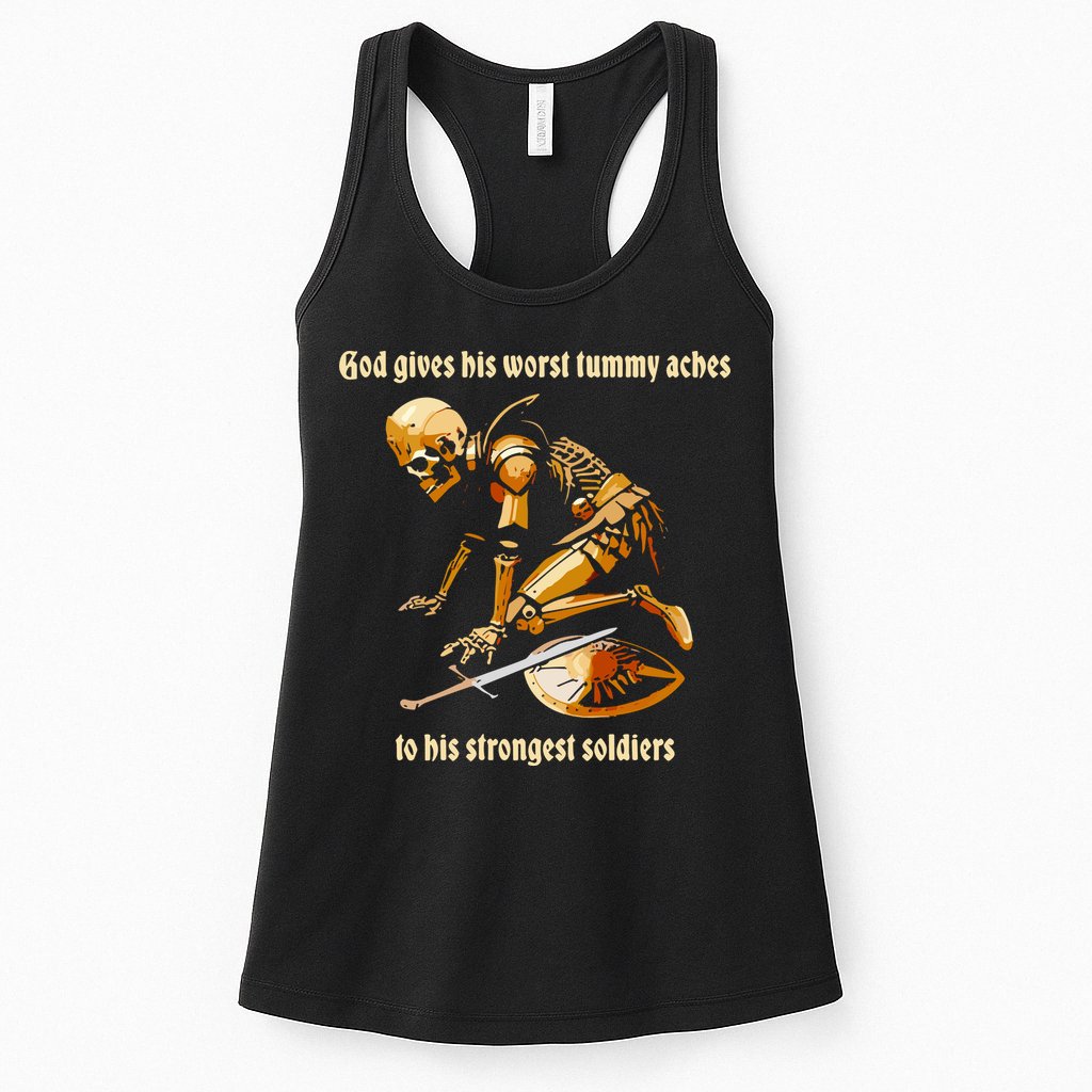 God Gives His Worst Tummy Aches To His Strongest Soldiers Womens Tank Top