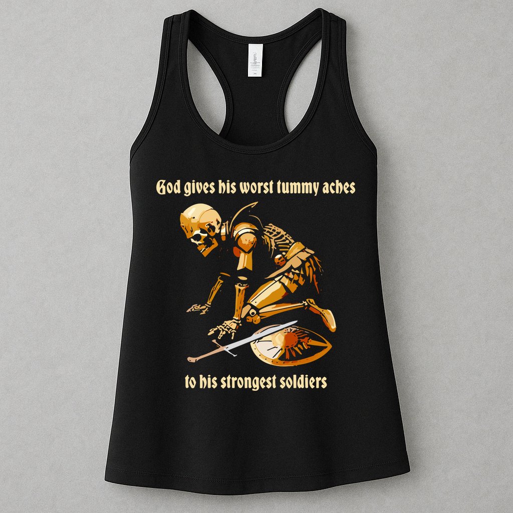 God Gives His Worst Tummy Aches To His Strongest Soldiers Womens Tank Top