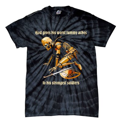 God Gives His Worst Tummy Aches To His Strongest Soldiers Tie-Dye T-Shirt
