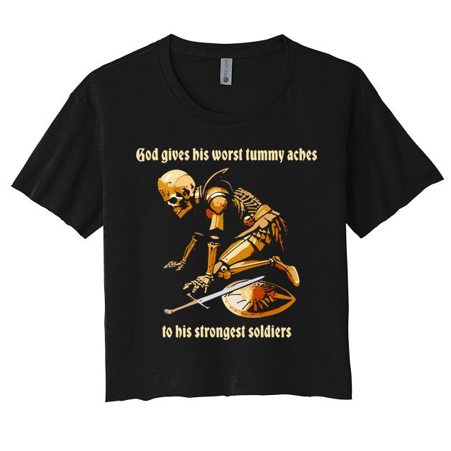 God Gives His Worst Tummy Aches To His Strongest Soldiers Women's Crop Top Tee