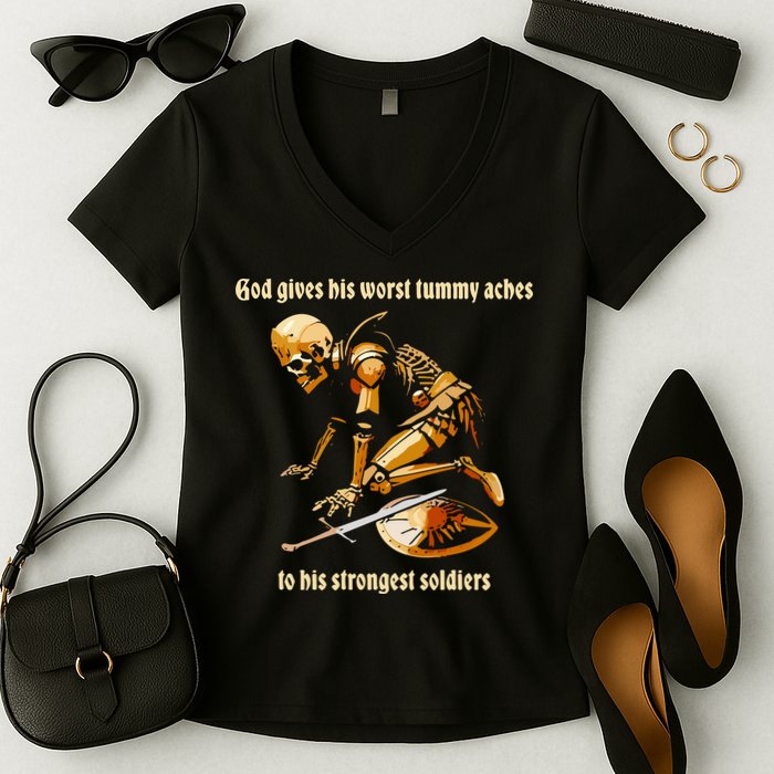 God Gives His Worst Tummy Aches To His Strongest Soldiers Women's V-Neck T-Shirt