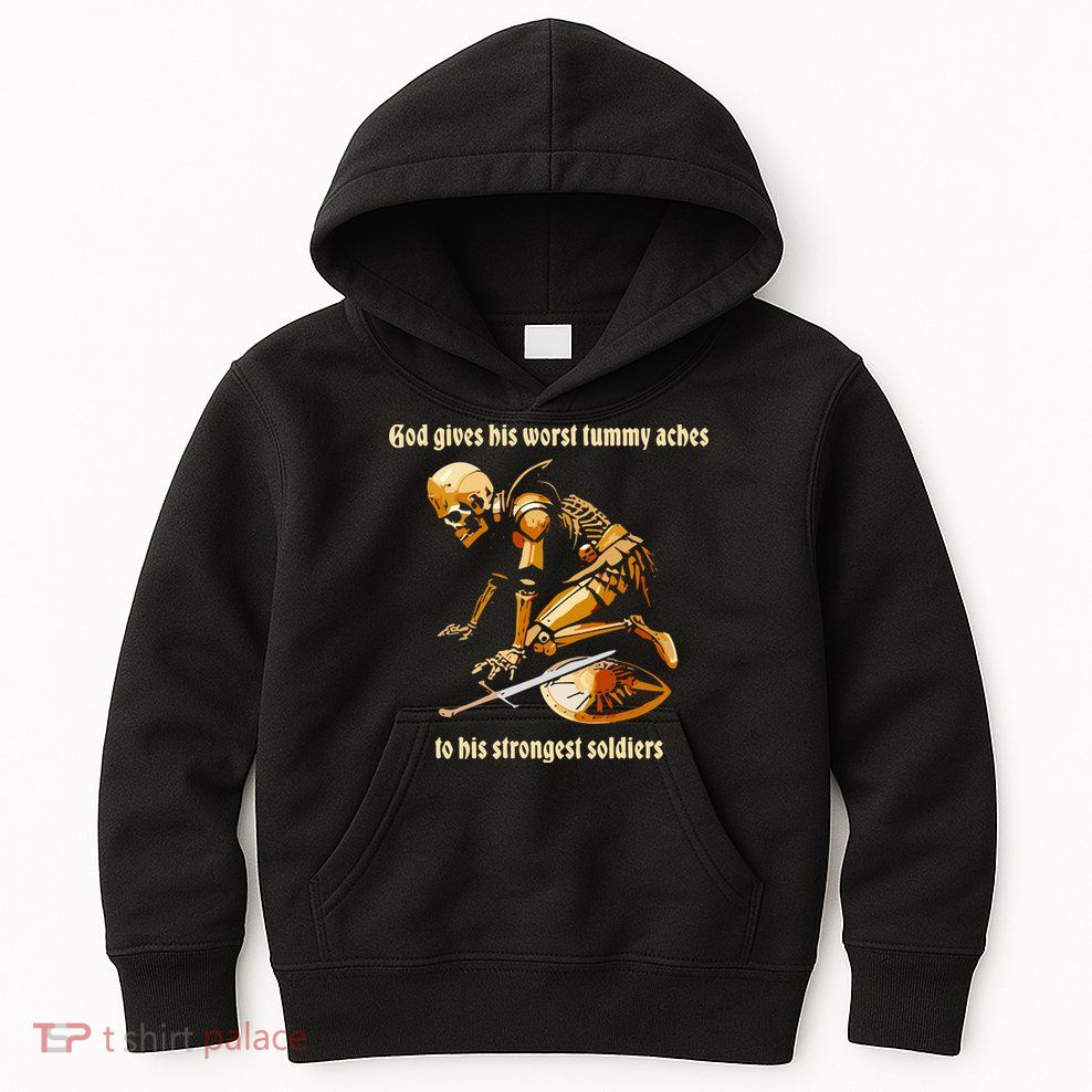 God Gives His Worst Tummy Aches To His Strongest Soldiers Kids Hoodie
