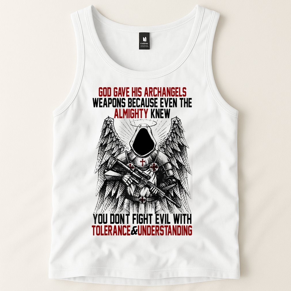 God Gave His Archangels Weapons Because Even The Almighty Tank Top