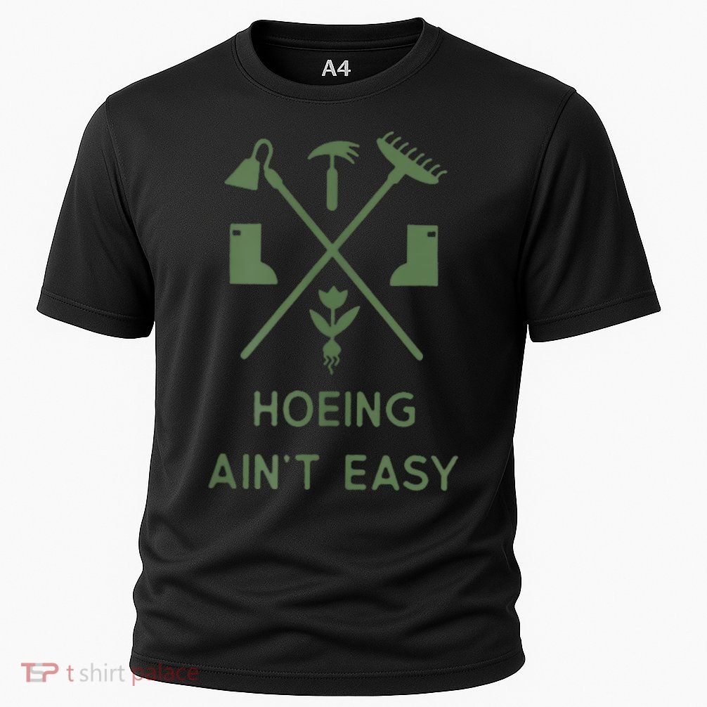 Gardening Garden Hoeing Aint Easy Cooling Performance Crew T-Shirt