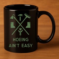 Gardening Garden Hoeing Aint Easy 11oz C Handle Ceramic Mug
