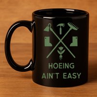 Gardening Garden Hoeing Aint Easy 11oz C Handle Ceramic Mug