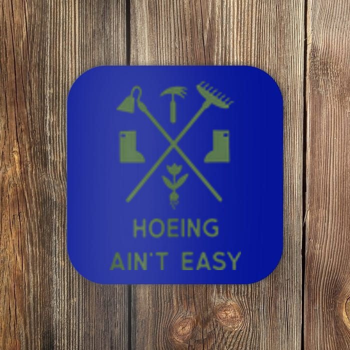 Gardening Garden Hoeing Aint Easy Coaster