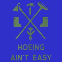 Gardening Garden Hoeing Aint Easy Bag