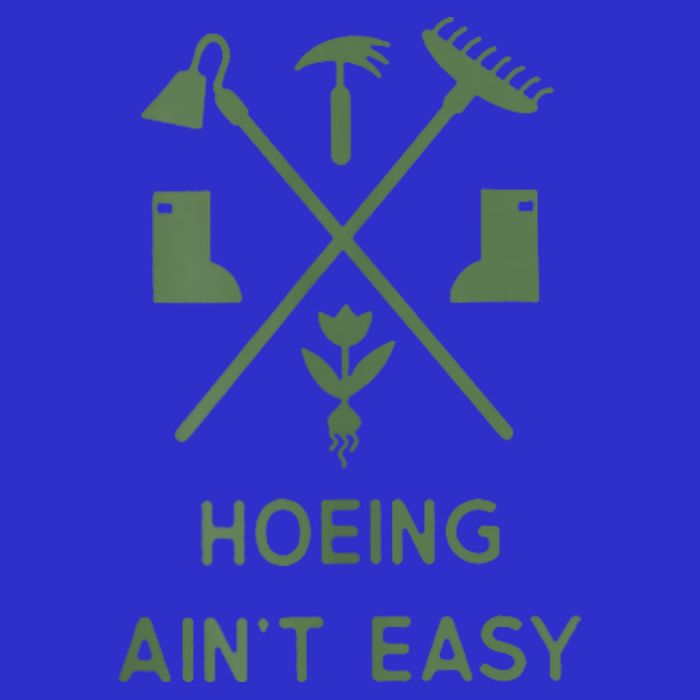 Gardening Garden Hoeing Aint Easy Bag