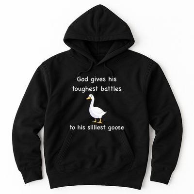 God Gives His Toughest Battles to His Silliest Goose Hoodie