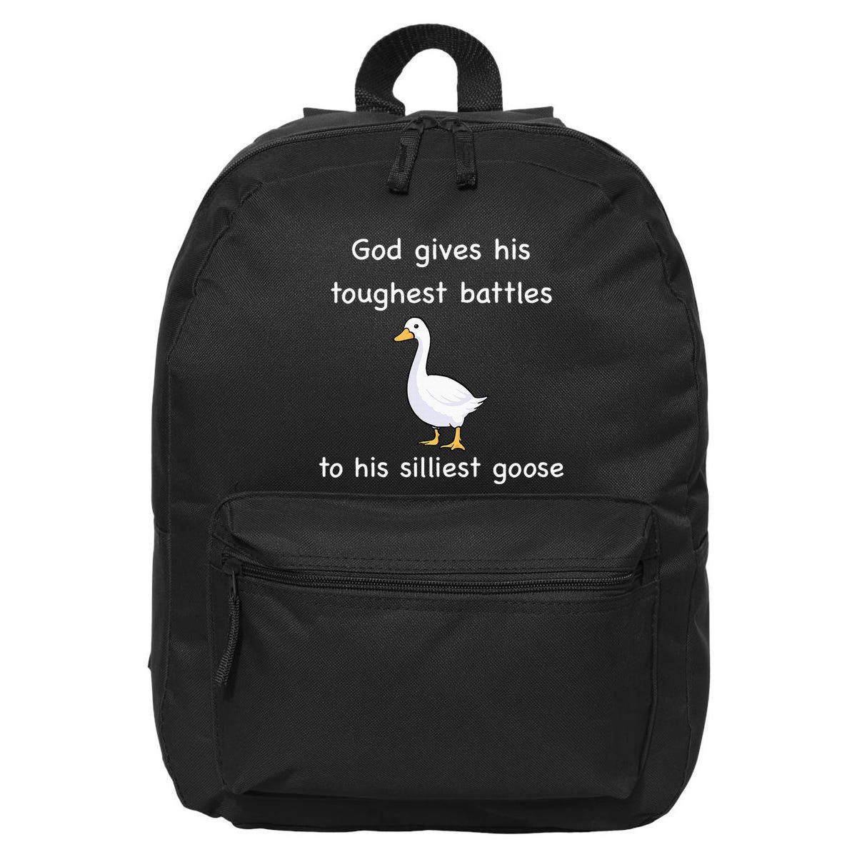 God Gives His Toughest Battles to His Silliest Goose 16 in Basic Backpack