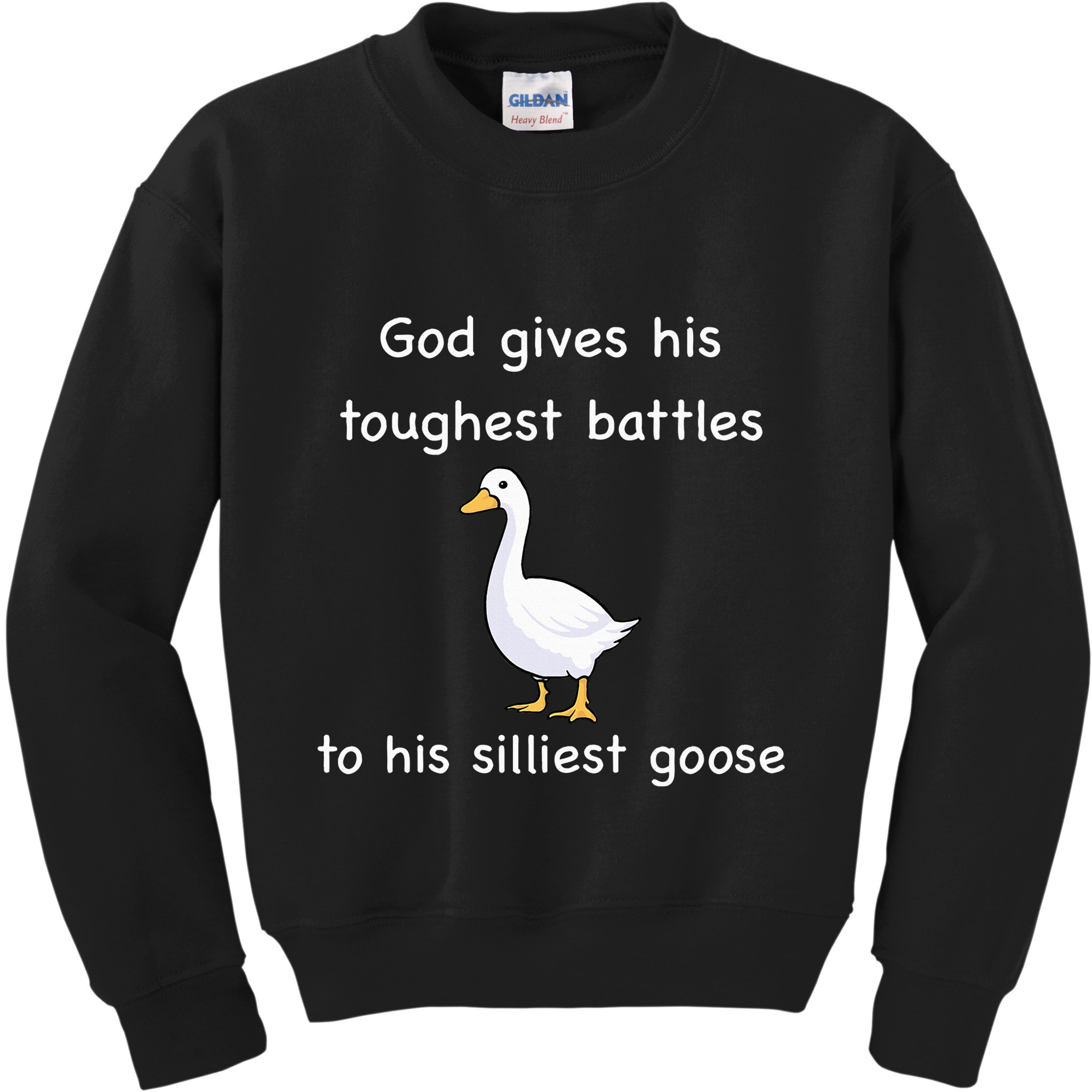 God Gives His Toughest Battles to His Silliest Goose Kids Sweatshirt