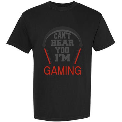 Gamer Gift Headset Funny Can't Hear You I'm Gaming Gift Garment-Dyed Heavyweight T-Shirt